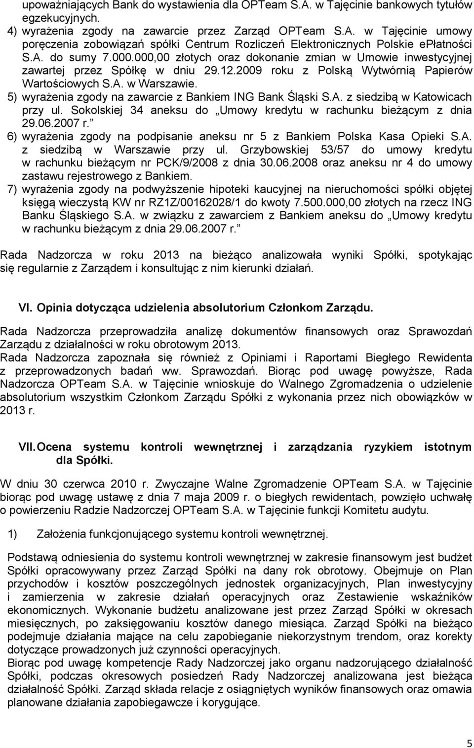 5) wyrażenia zgody na zawarcie z Bankiem ING Bank Śląski S.A. z siedzibą w Katowicach przy ul. Sokolskiej 34 aneksu do Umowy kredytu w rachunku bieżącym z dnia 29.06.2007 r.