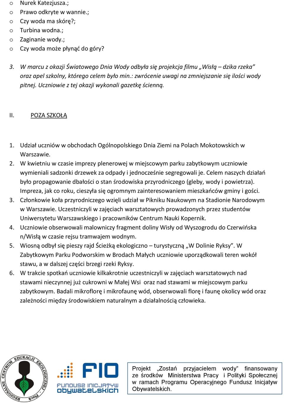 Uczniwie z tej kazji wyknali gazetkę ścienną. II. POZA SZKOŁĄ 1. Udział uczniów w bchdach Ogólnplskieg Dnia Ziemi na Plach Mktwskich w Warszawie. 2.