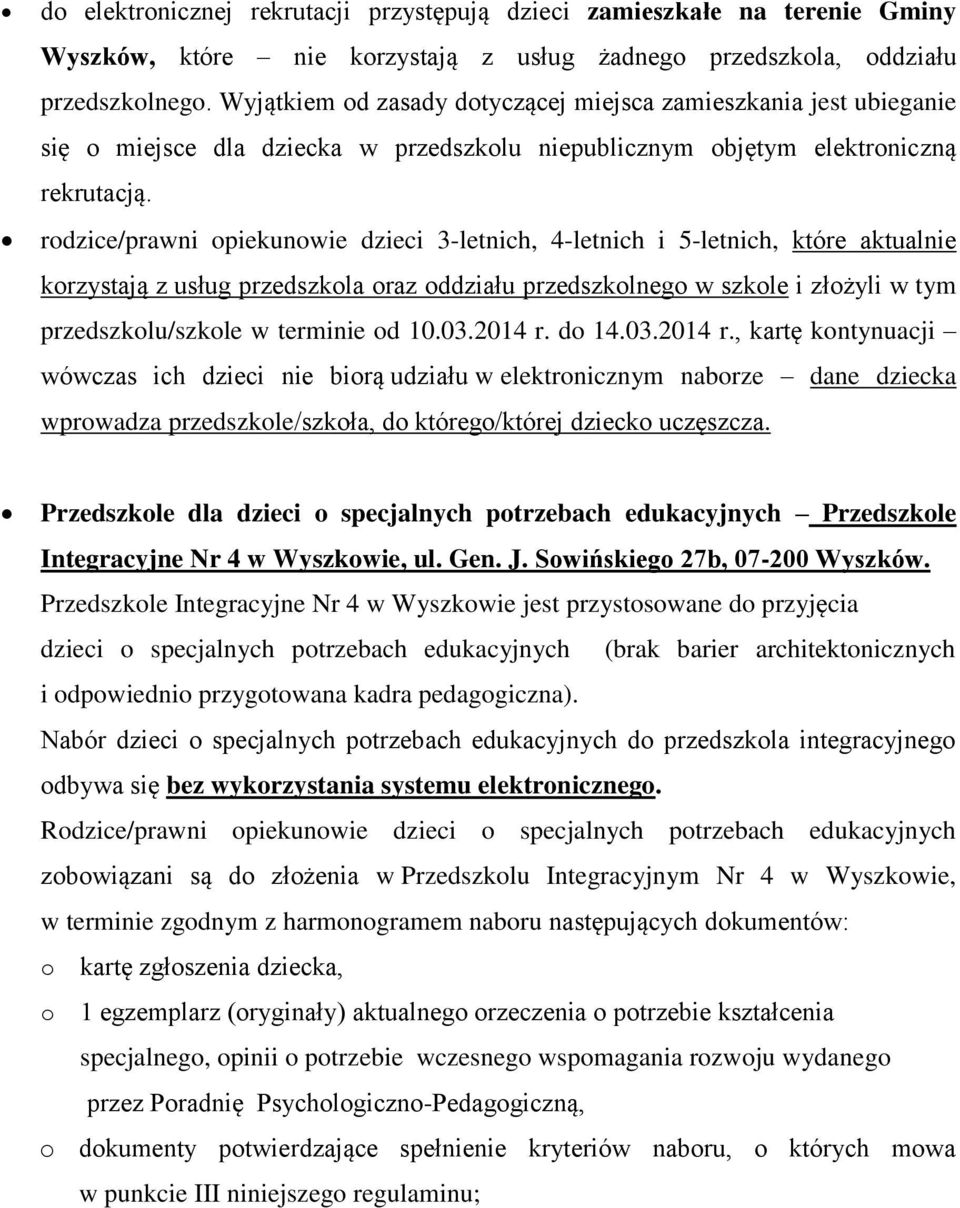 rodzice/prawni opiekunowie dzieci 3-letnich, 4-letnich i 5-letnich, które aktualnie korzystają z usług przedszkola oraz oddziału przedszkolnego w szkole i złożyli w tym przedszkolu/szkole w terminie