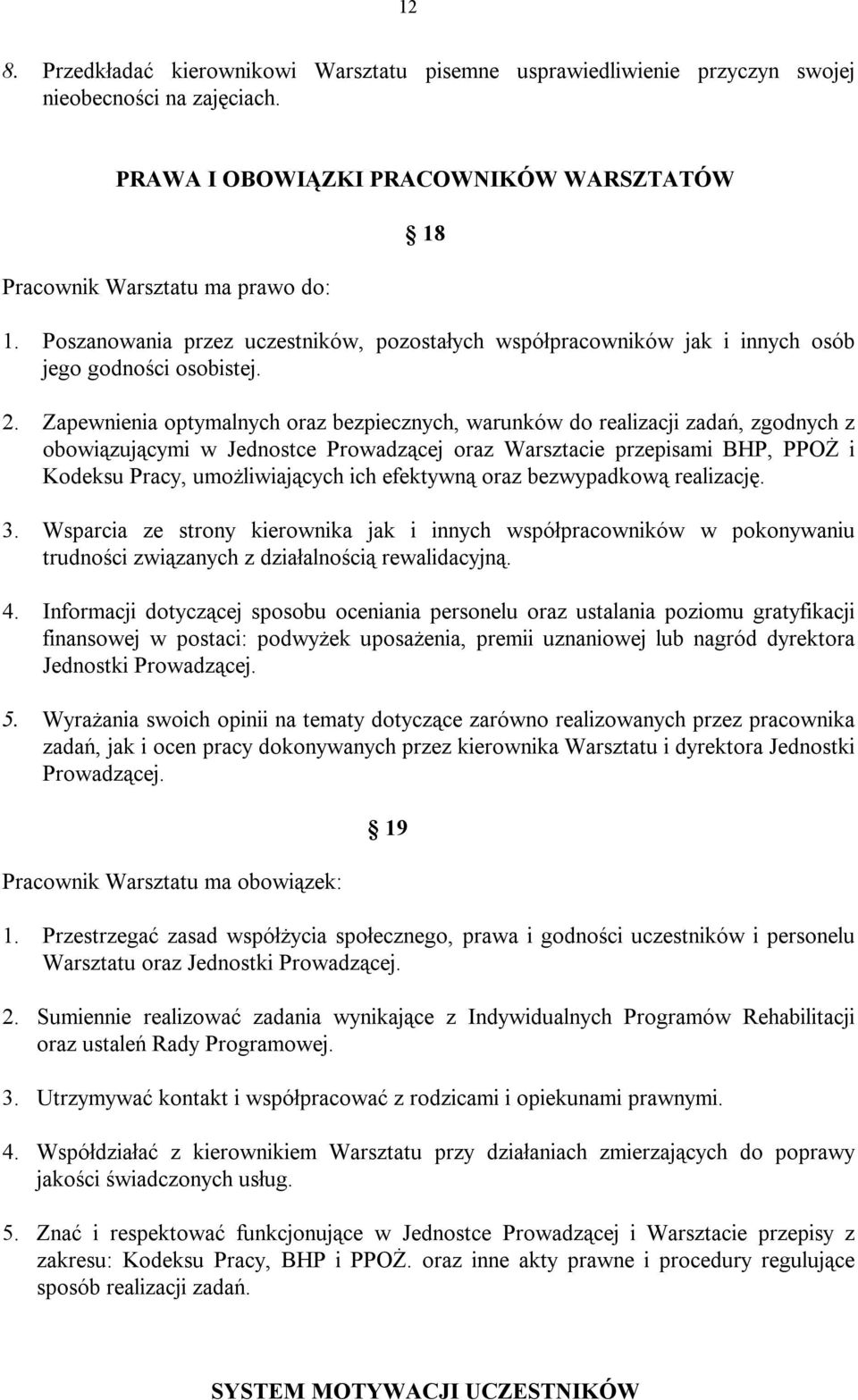 Zapewnienia optymalnych oraz bezpiecznych, warunków do realizacji zadań, zgodnych z obowiązującymi w Jednostce Prowadzącej oraz Warsztacie przepisami BHP, PPOŻ i Kodeksu Pracy, umożliwiających ich