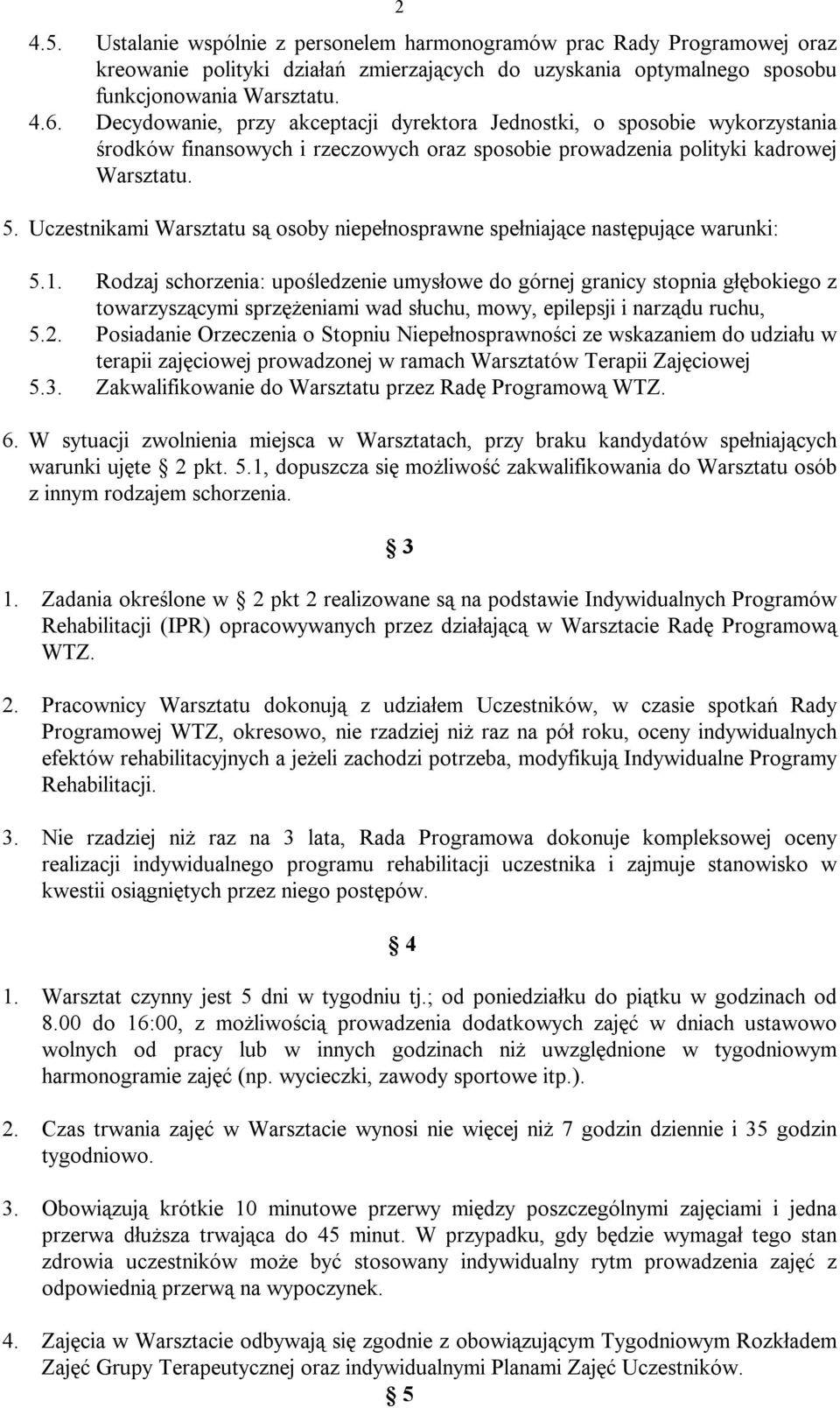 Uczestnikami Warsztatu są osoby niepełnosprawne spełniające następujące warunki: 5.1.