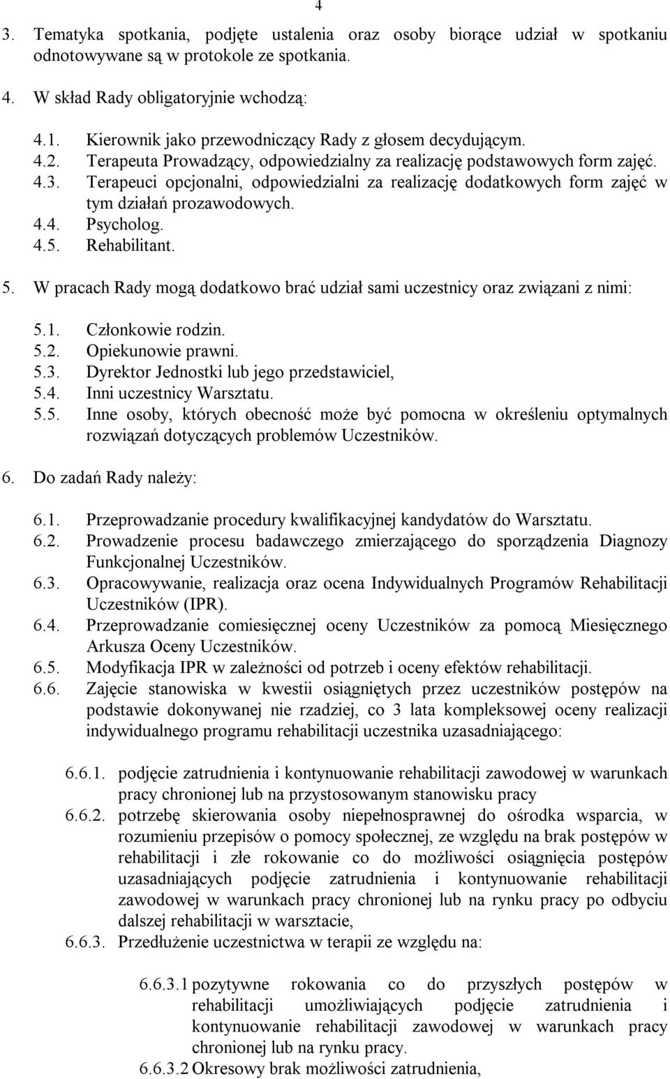 Terapeuci opcjonalni, odpowiedzialni za realizację dodatkowych form zajęć w tym działań prozawodowych. 4.4. Psycholog. 4.5. Rehabilitant. 5.