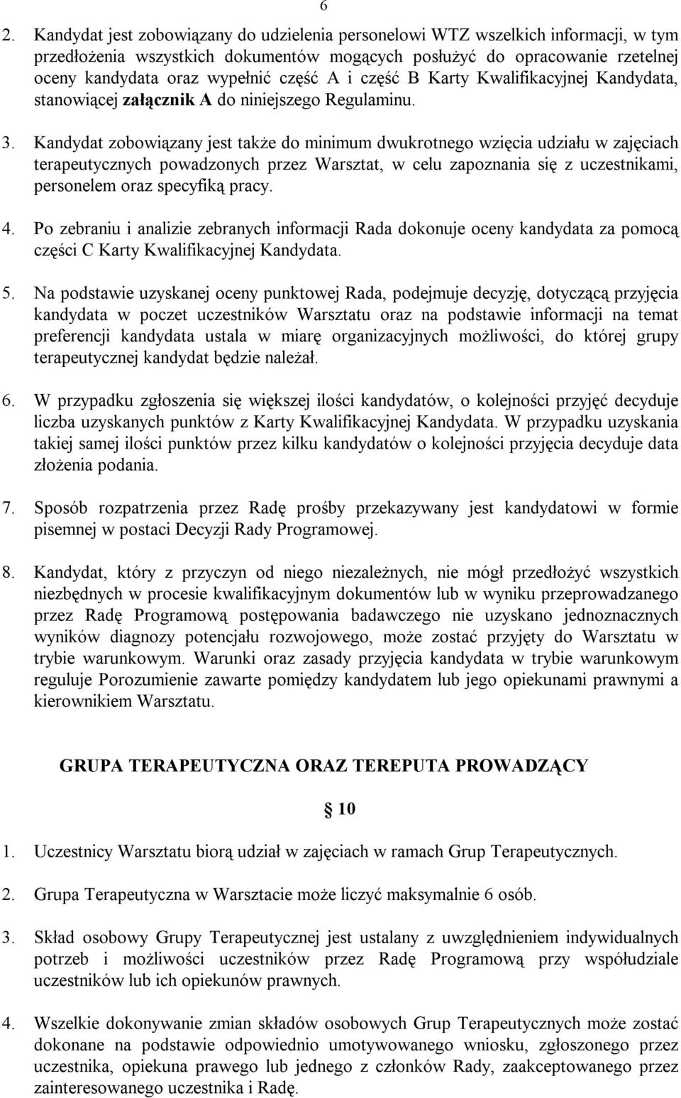 Kandydat zobowiązany jest także do minimum dwukrotnego wzięcia udziału w zajęciach terapeutycznych powadzonych przez Warsztat, w celu zapoznania się z uczestnikami, personelem oraz specyfiką pracy. 4.