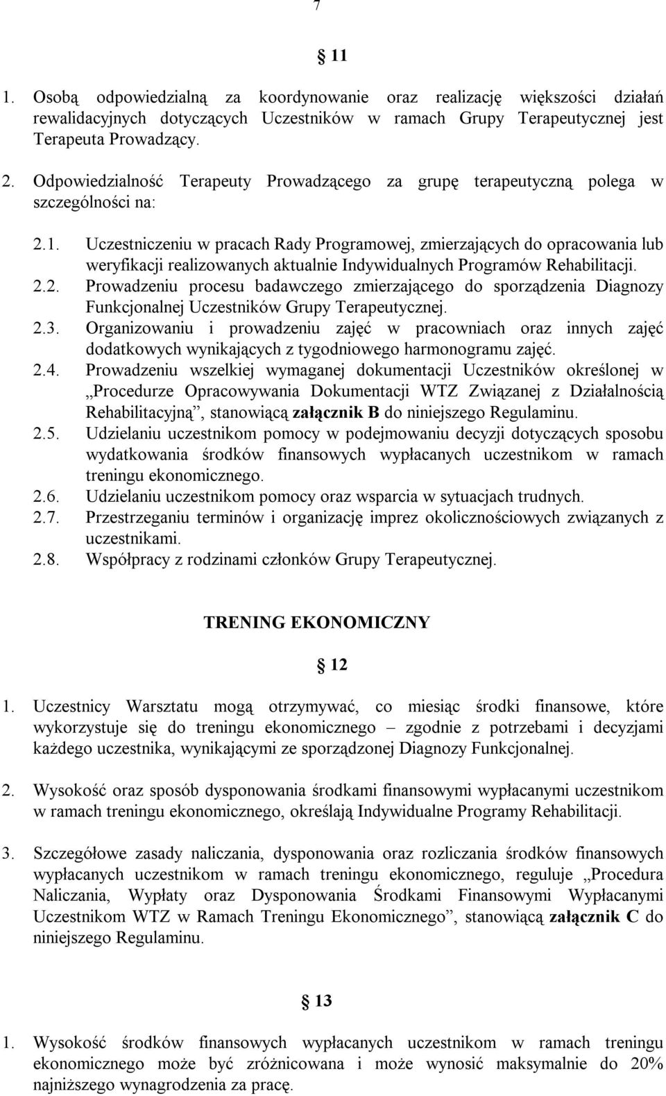 Uczestniczeniu w pracach Rady Programowej, zmierzających do opracowania lub weryfikacji realizowanych aktualnie Indywidualnych Programów Rehabilitacji. 2.