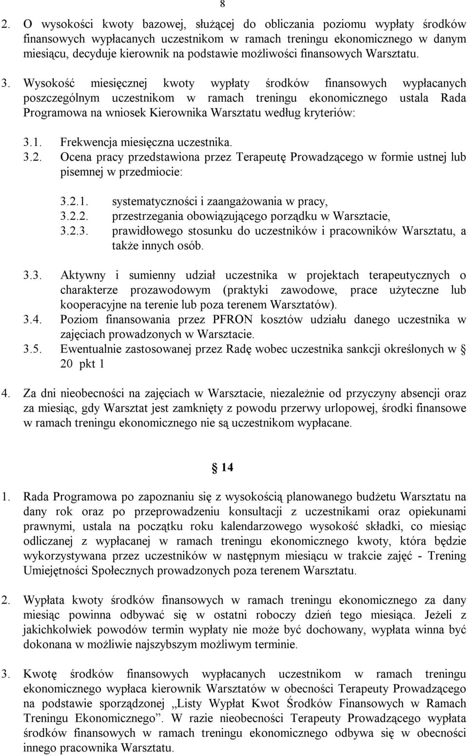 Wysokość miesięcznej kwoty wypłaty środków finansowych wypłacanych poszczególnym uczestnikom w ramach treningu ekonomicznego ustala Rada Programowa na wniosek Kierownika Warsztatu według kryteriów: 3.