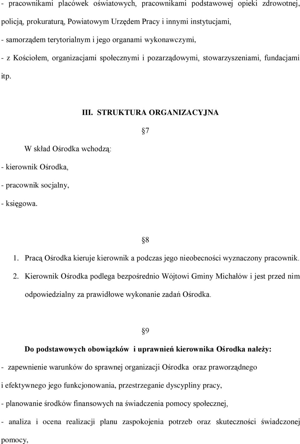 STRUKTURA ORGANIZACYJNA 7 W skład Ośrodka wchodzą: - kierownik Ośrodka, - pracownik socjalny, - księgowa. 8 1. Pracą Ośrodka kieruje kierownik a podczas jego nieobecności wyznaczony pracownik. 2.