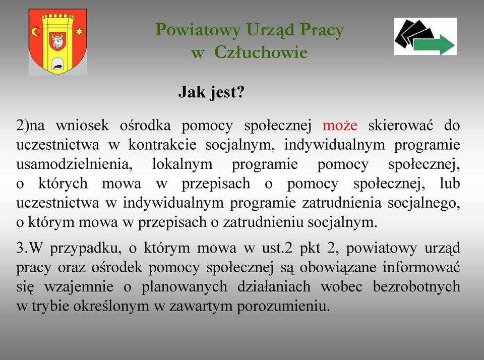 programie pomocy społecznej, o których mowa w przepisach o pomocy społecznej, lub uczestnictwa w indywidualnym programie zatrudnienia