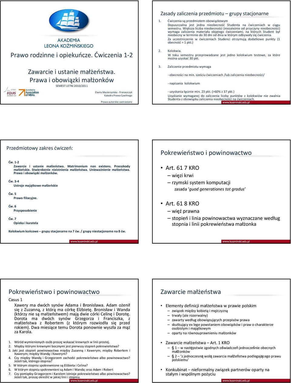 sięćwiczenia. Za uczestniczenie w ćwiczeniach Studenci otrzymują dodatkowe punkty (1 obecność= 1 pkt.) Prawo rodzinne i opiekuńcze. Ćwiczenia 1-2 Zawarcie i ustanie małżeństwa.