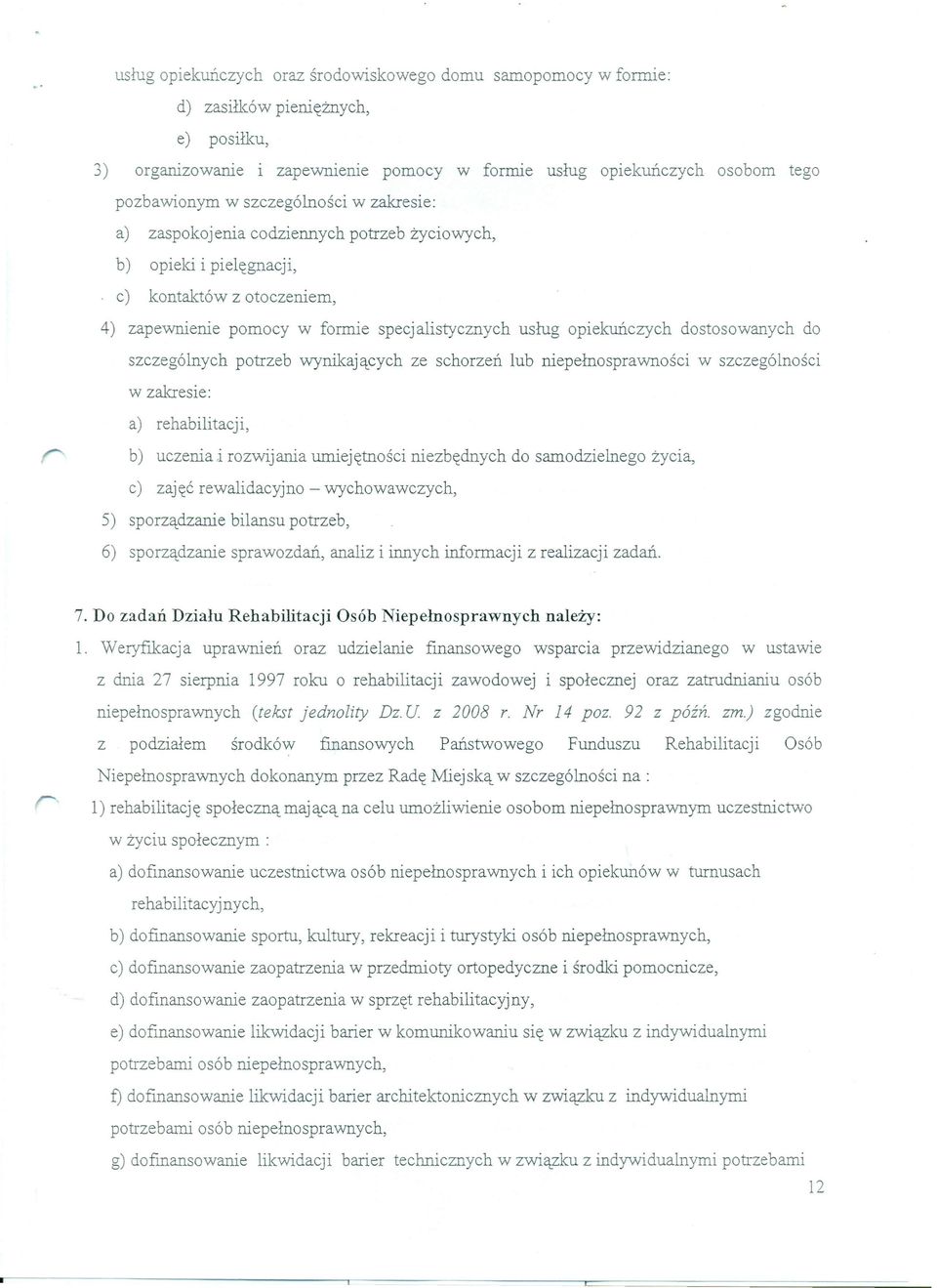 dostosowanych do szczególnych potrzeb wynikających ze schorzeń lub niepełnosprawności w szczególności w zakresie: a) rehabilitacji, b) uczenia.