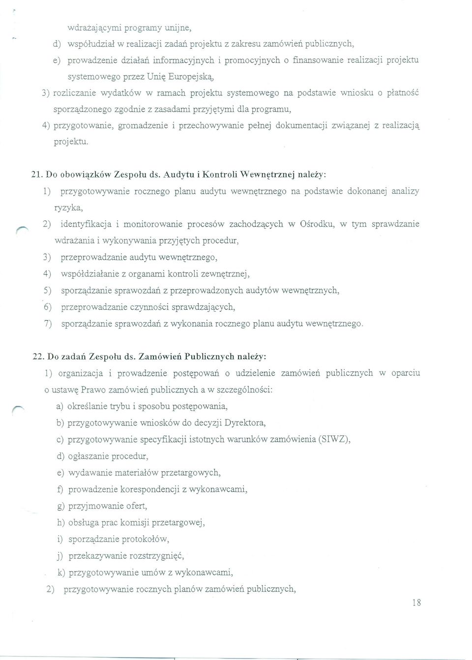 gromadzenie i przechowywanie pełnej dokumentacji związanej z realizacją projektu. 21. Do obowiązków Zespołu ds.