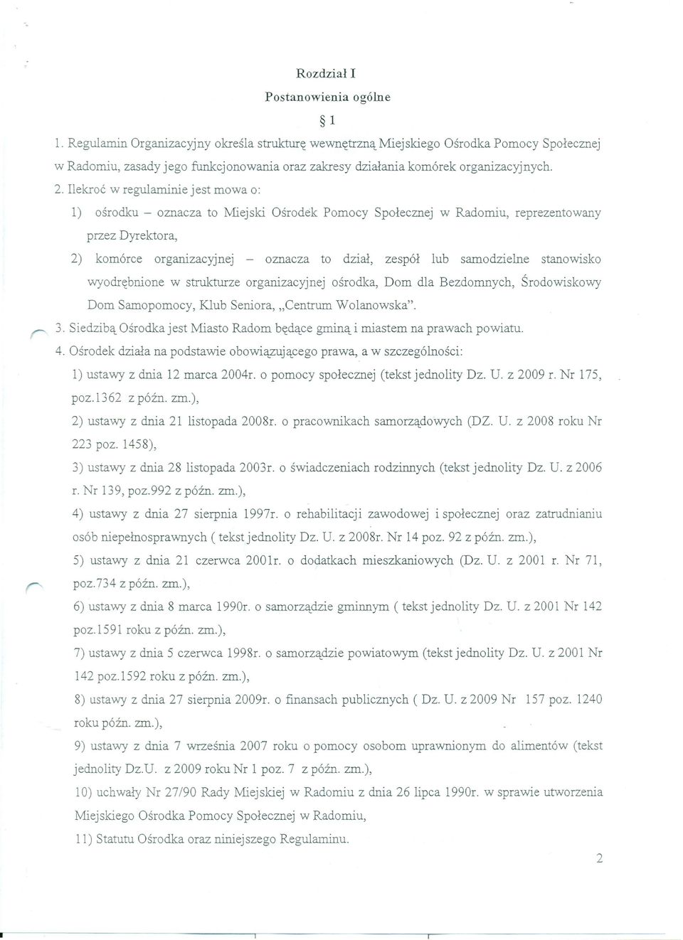 l) ośrodku - oznacza to Miejski Ośrodek Pomocy Społecznej w Radomiu, reprezentowany przez Dyrektora, 2) komórce organizacyjnej - oznacza to dział, zespół lub samodzielne stanowisko wyodrębnione w