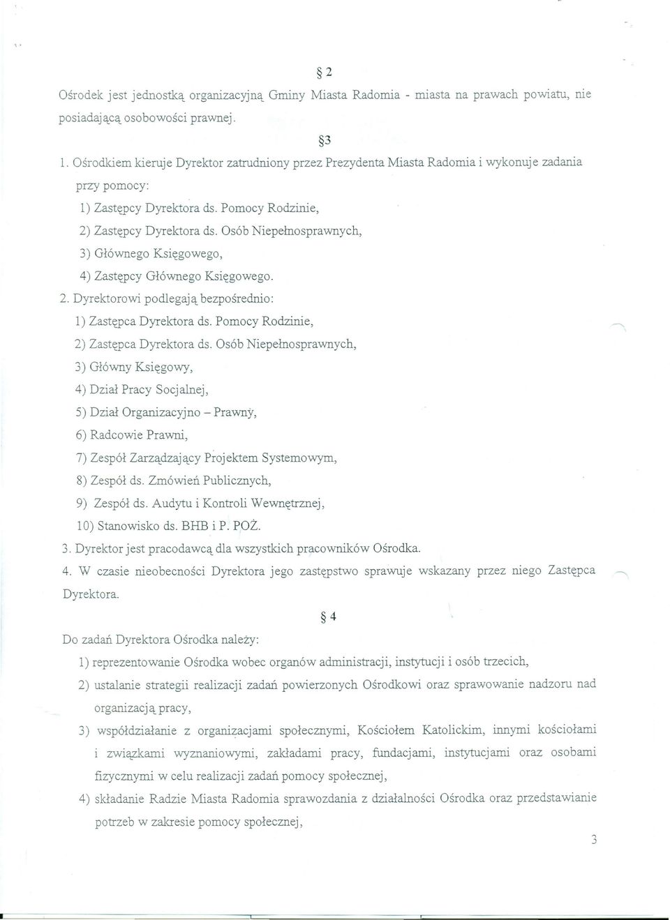 Osób Niepełnosprawnych, 3) Głównego Księgowego, 4) Zastępcy Głównego Księgowego. 2. Dyrektorowi podlegają bezpośrednio: l) Zastępca Dyrektora ds. Pomocy Rodzinie, 2) Zastępca Dyrektora ds.