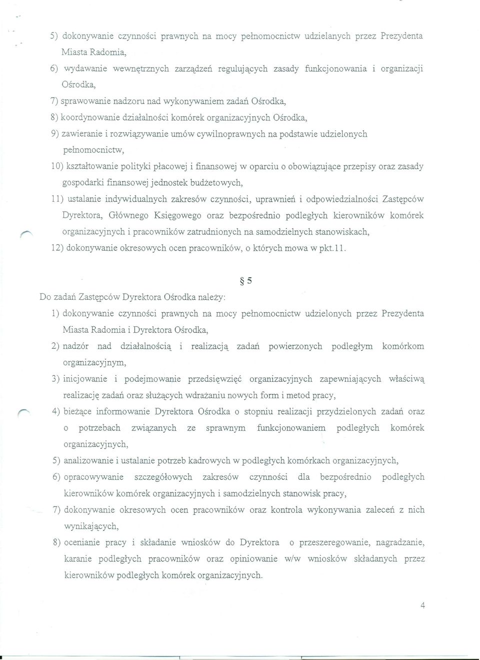 pełnomocnictw, 10) kształtowanie polityki płacowej i finansowej w oparciu o obowiązujące przepisy oraz zasady gospodarki finansowej jednostek budżetowych, 11) ustalanie indywidualnych zakresów