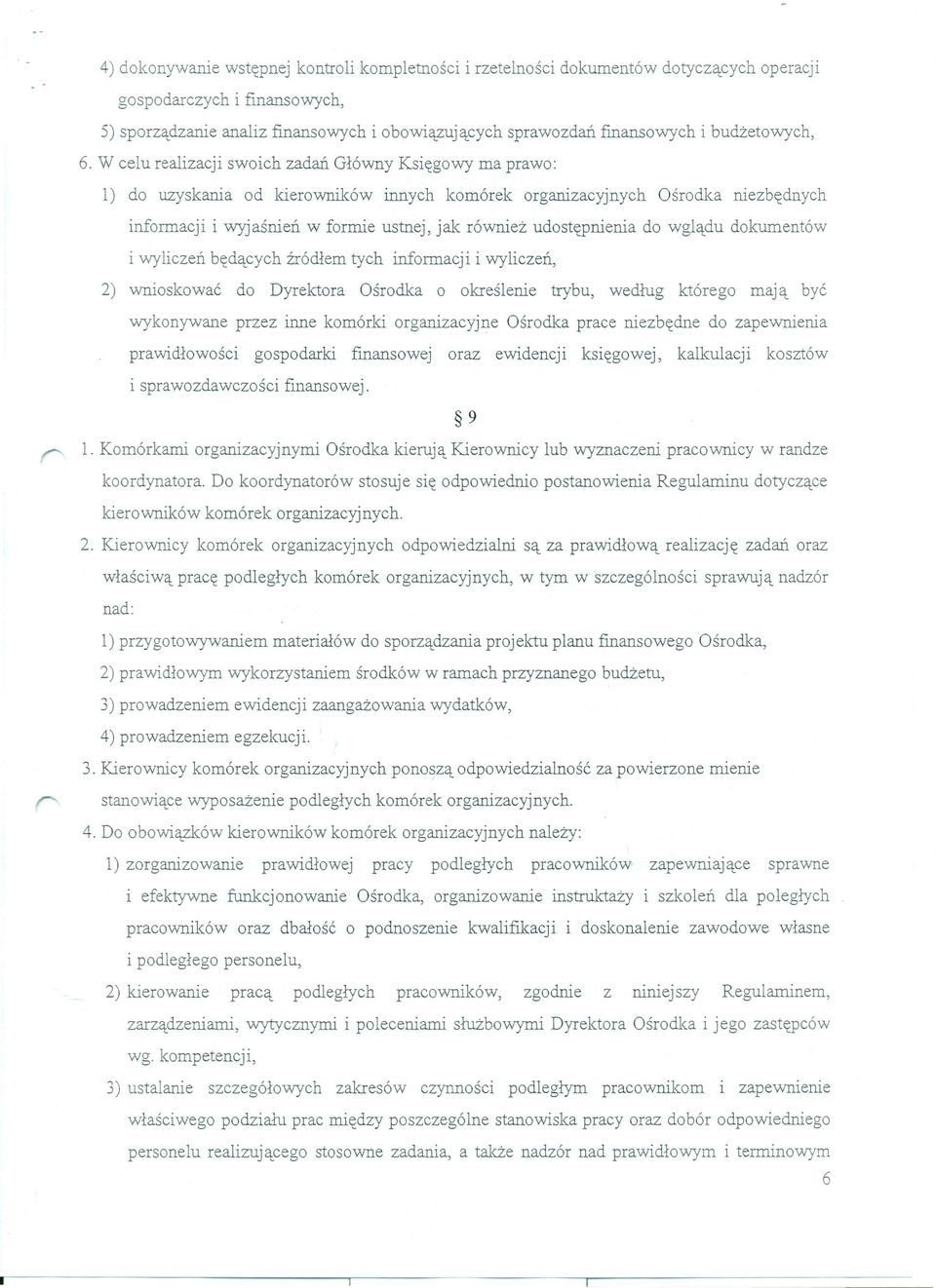 W celu realizacji swoich zadań Główny Księgowy ma prawo: l) do uzyskania od kierowników innych komórek organizacyjnych Ośrodka niezbędnych informacji i wyjaśnień w fonnie ustnej, jak również