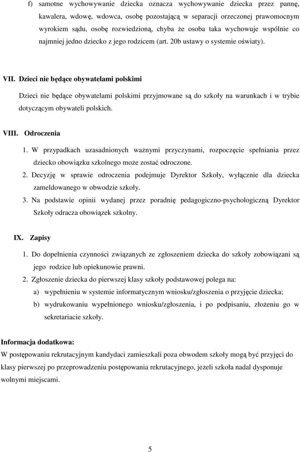 Dzieci nie będące obywatelami polskimi Dzieci nie będące obywatelami polskimi przyjmowane są do szkoły na warunkach i w trybie dotyczącym obywateli polskich. VIII. Odroczenia 1.