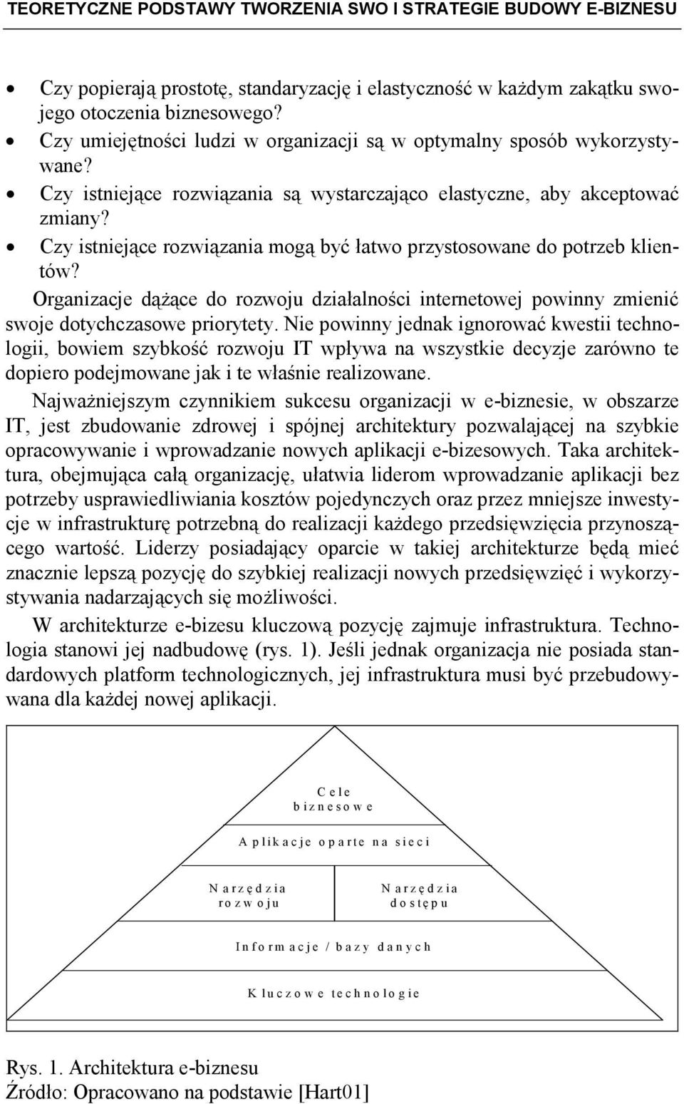 Czy istniejące rozwiązania mogą być łatwo przystosowane do potrzeb klientów? Organizacje dąŝące do rozwoju działalności internetowej powinny zmienić swoje dotychczasowe priorytety.