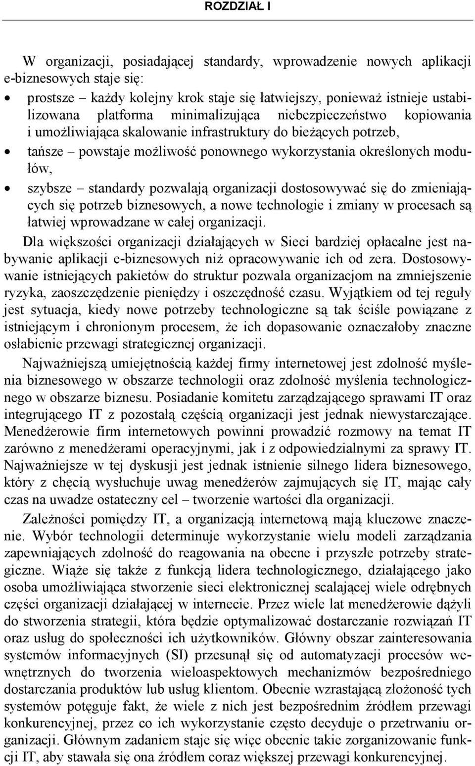 pozwalają organizacji dostosowywać się do zmieniających się potrzeb biznesowych, a nowe technologie i zmiany w procesach są łatwiej wprowadzane w całej organizacji.