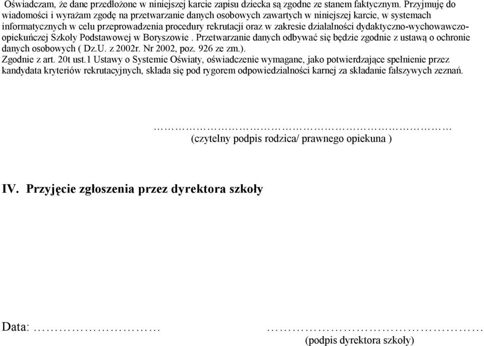 działalności dydaktyczno-wychowawczoopiekuńczej Szkoły Podstawowej w Boryszowie. Przetwarzanie danych odbywać się będzie zgodnie z ustawą o ochronie danych osobowych ( Dz.U. z 2002r. Nr 2002, poz.