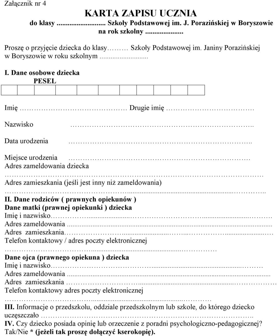 Adres zameldowania dziecka Adres zamieszkania (jeśli jest inny niż zameldowania)..... II. Dane rodziców ( prawnych opiekunów ) Dane matki (prawnej opiekunki ) dziecka Imię i nazwisko.