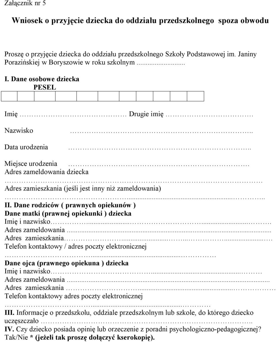 Adres zameldowania dziecka Adres zamieszkania (jeśli jest inny niż zameldowania)..... II. Dane rodziców ( prawnych opiekunów ) Dane matki (prawnej opiekunki ) dziecka Imię i nazwisko.