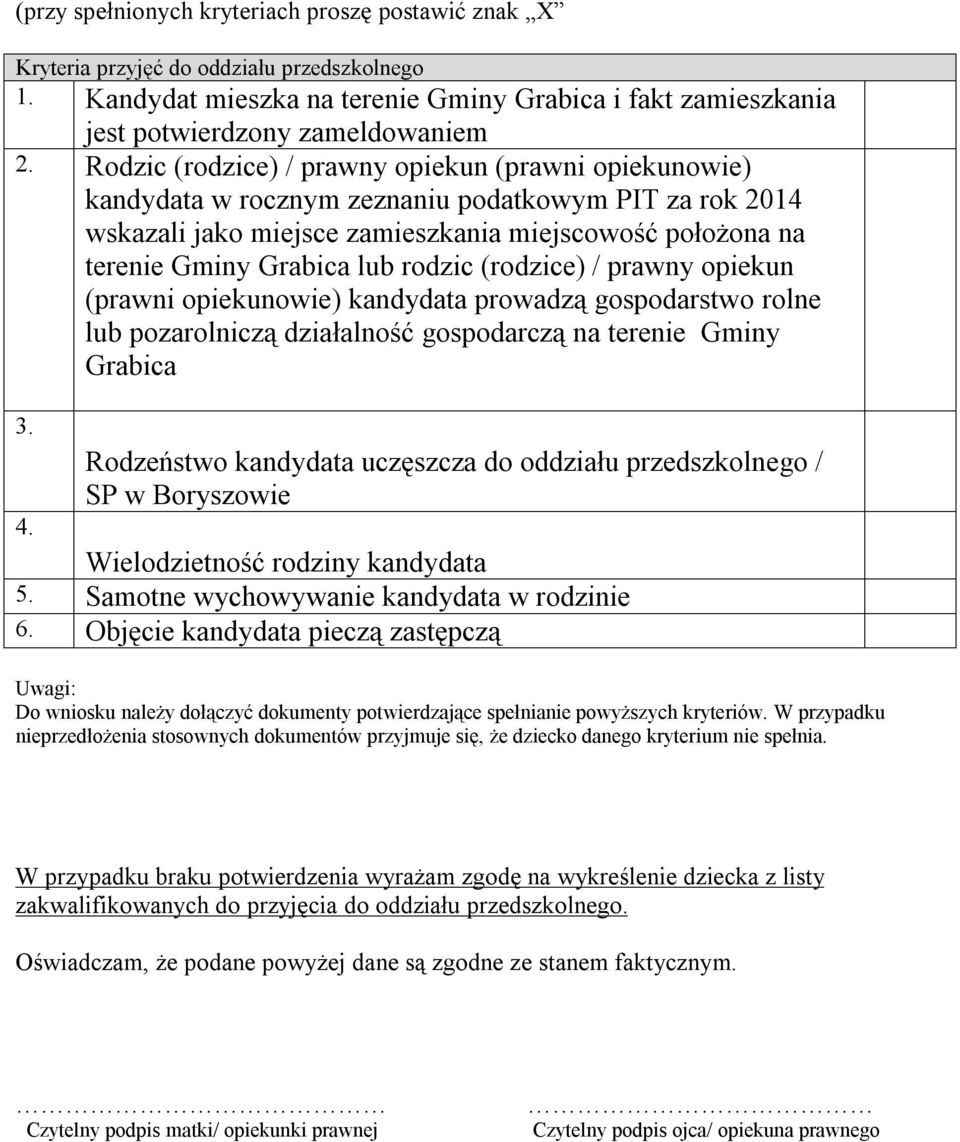 rodzic (rodzice) / prawny opiekun (prawni opiekunowie) kandydata prowadzą gospodarstwo rolne lub pozarolniczą działalność gospodarczą na terenie Gminy Grabica 3.