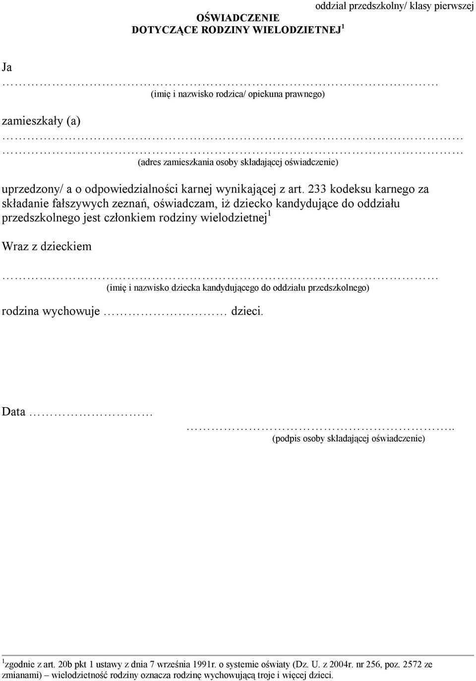 233 kodeksu karnego za składanie fałszywych zeznań, oświadczam, iż dziecko kandydujące do oddziału przedszkolnego jest członkiem rodziny wielodzietnej 1 Wraz z dzieckiem (imię i nazwisko