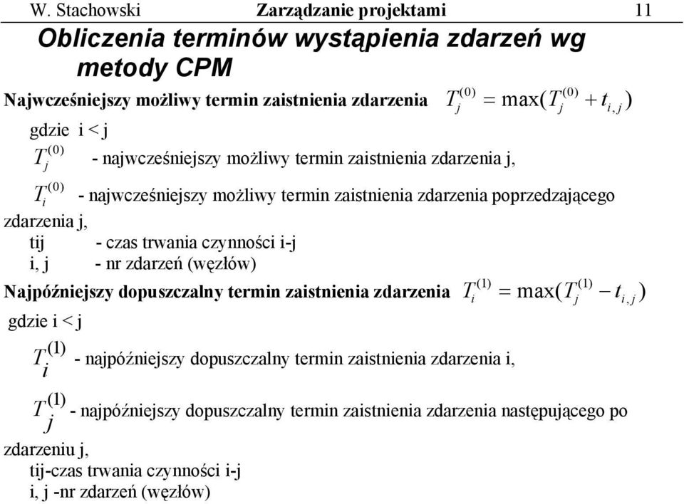 trwania czynności i-j i, j - nr zdarzeń (węzłów) () 1 () 1 Najpóźniejszy dopuszczalny termin zaistnienia zdarzenia T = max( T t ) gdzie i < j (1) T - najpóźniejszy dopuszczalny termin