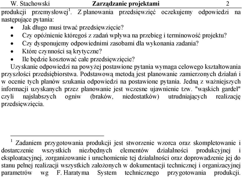 Ile będzie kosztować całe przedsięwzięcie? Uzyskanie odpowiedzi na powyżej postawione pytania wymaga celowego kształtowania przyszłości przedsiębiorstwa.