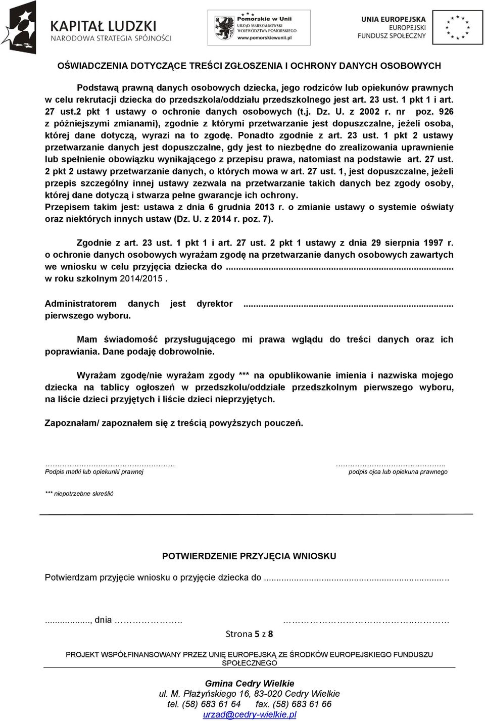 926 z późniejszymi zmianami), zgodnie z którymi przetwarzanie jest dopuszczalne, jeżeli osoba, której dane dotyczą, wyrazi na to zgodę. Ponadto zgodnie z art. 23 ust.