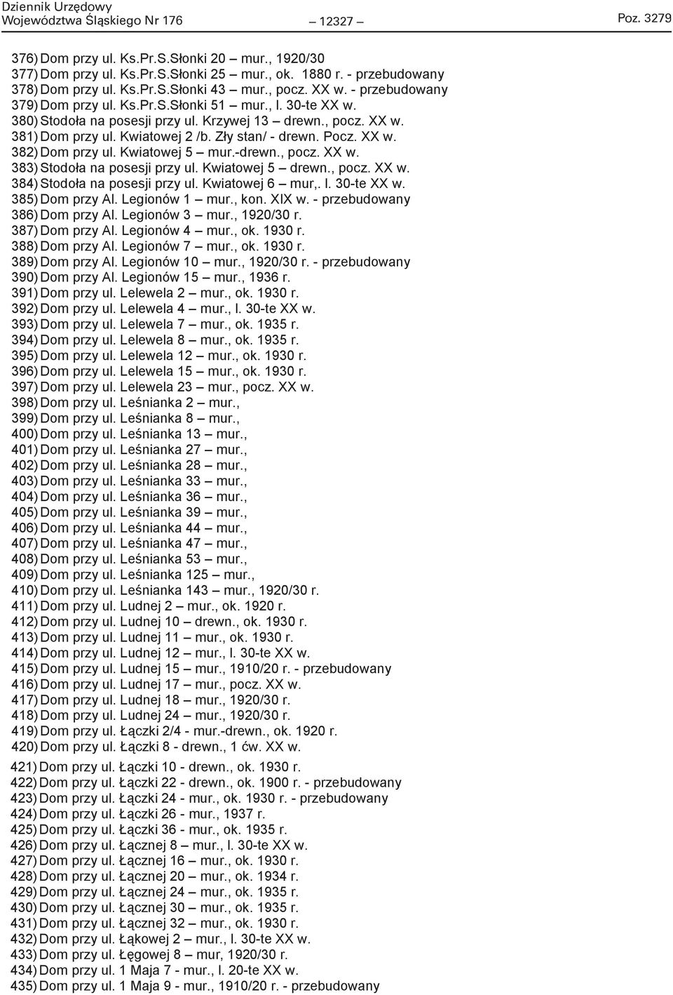 12327 Poz. 3279 374) Dom przy ul. Ks.Pr.S.Słonki 21 drewn., k. XIX w. 375) Dom przy ul. Ks.Pr.S.Słonki 23 mur., k. XIX w. 376) Dom przy ul. Ks.Pr.S.Słonki 20 mur., 1920/30 377) Dom przy ul. Ks.Pr.S.Słonki 25 mur.