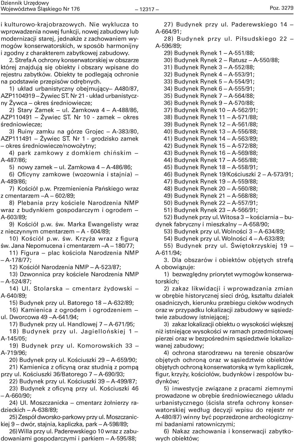 Strefa A ochrony w obszarze której znajdują się obiekty i obszary wpisane do rejestru zabytków. Obiekty te podlegają ochronie na podstawie przepisów odrębnych.