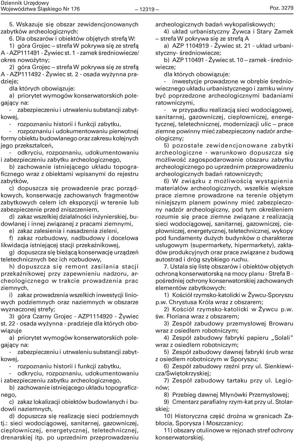 1 - zamek średniowiecze/ okres nowożytny; 2) góra Grojec strefa W pokrywa się ze strefą A - AZP111492 - Żywiec st.