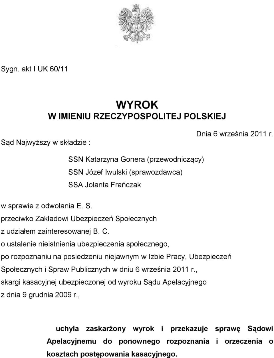 C. o ustalenie nieistnienia ubezpieczenia społecznego, po rozpoznaniu na posiedzeniu niejawnym w Izbie Pracy, Ubezpieczeń Społecznych i Spraw Publicznych w dniu 6 września 2011 r.