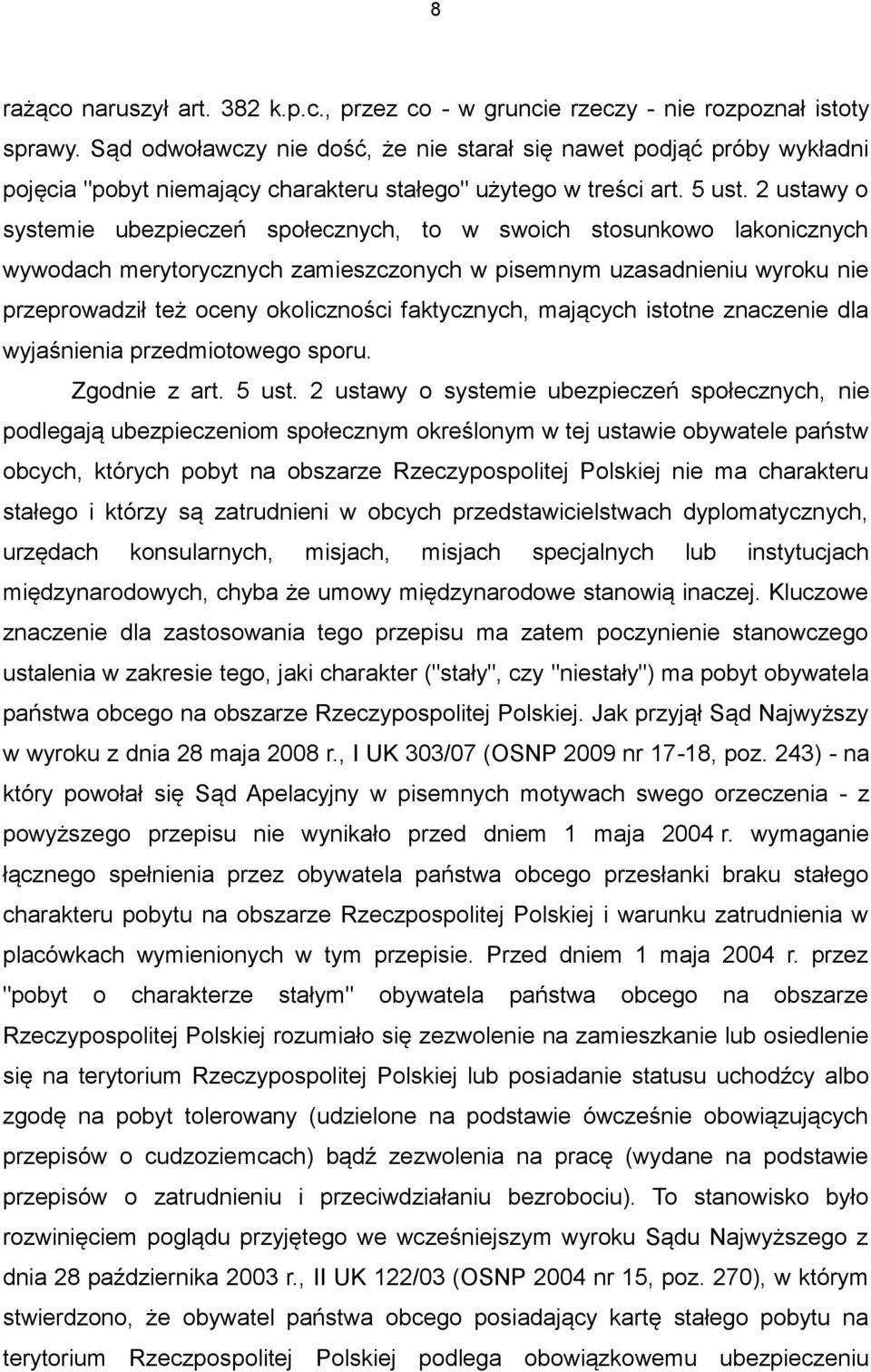 2 ustawy o systemie ubezpieczeń społecznych, to w swoich stosunkowo lakonicznych wywodach merytorycznych zamieszczonych w pisemnym uzasadnieniu wyroku nie przeprowadził też oceny okoliczności