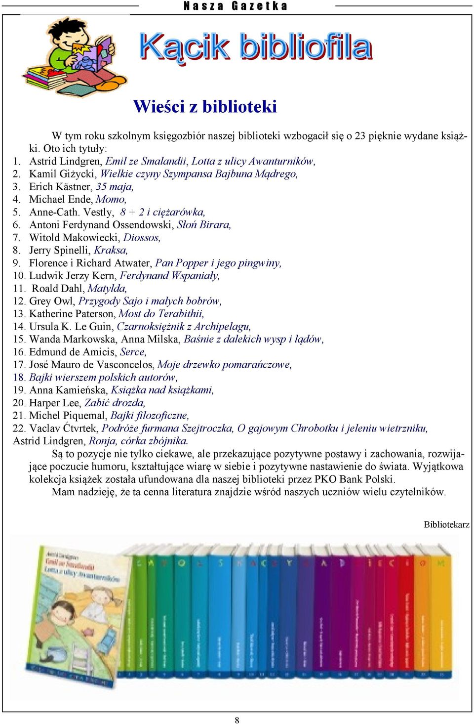 Witold Makowiecki, Diossos, 8. Jerry Spinelli, Kraksa, 9. Florence i Richard Atwater, Pan Popper i jego pingwiny, 10. Ludwik Jerzy Kern, Ferdynand Wspaniały, 11. Roald Dahl, Matylda, 12.