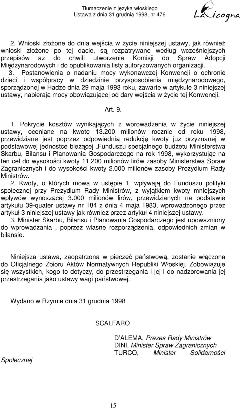 Postanowienia o nadaniu mocy wykonawczej Konwencji o ochronie dzieci i współpracy w dziedzinie przysposobienia międzynarodowego, sporządzonej w Hadze dnia 29 maja 1993 roku, zawarte w artykule 3