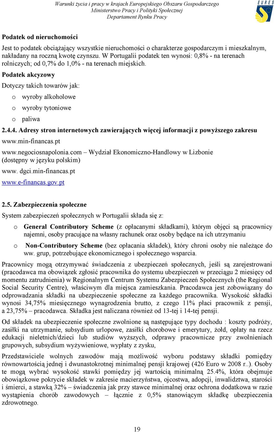 4.4. Adresy stron internetowych zawierających więcej informacji z powyższego zakresu www.min-financas.pt www.negociosnapolonia.