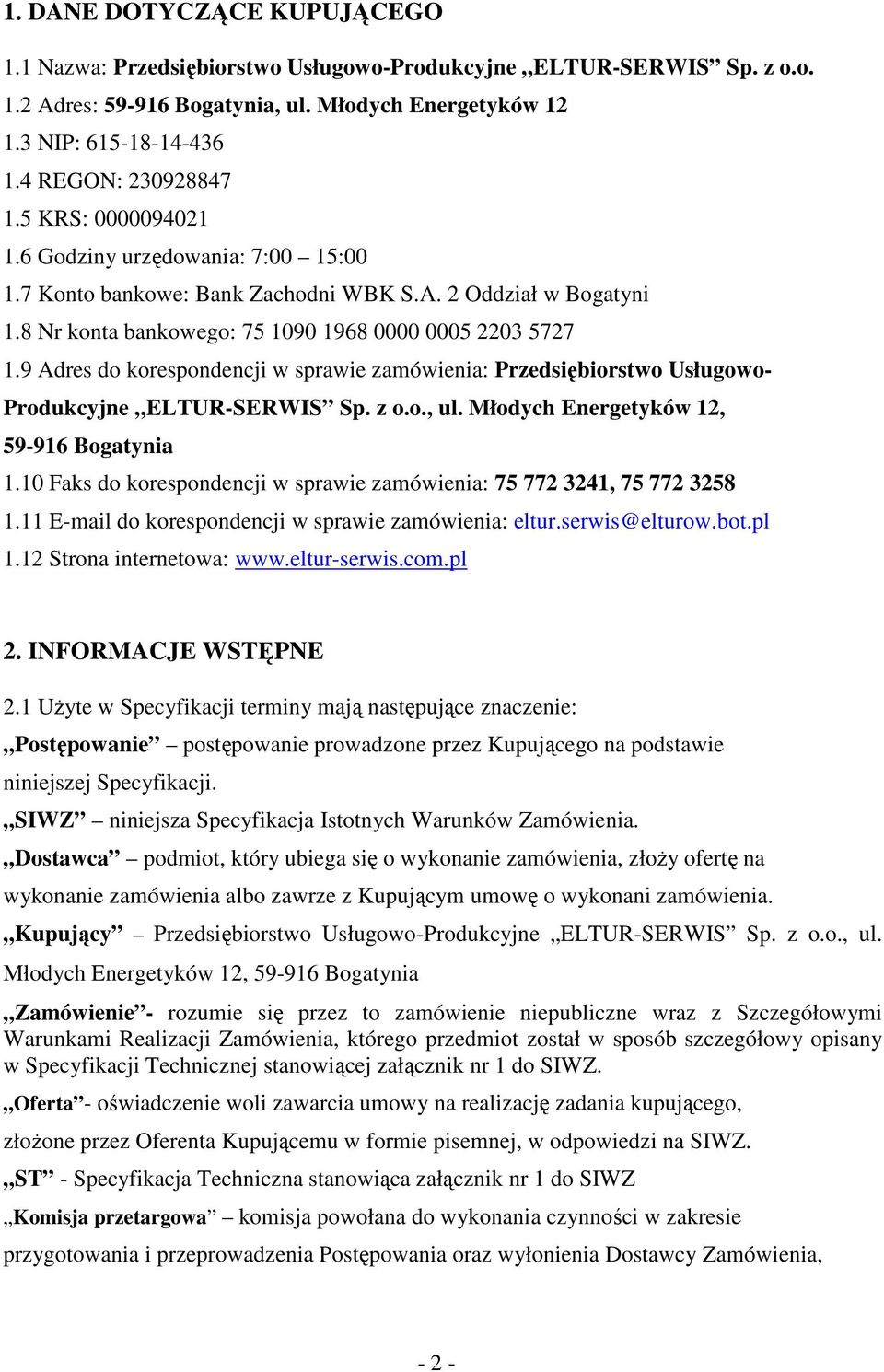 9 Adres do korespondencji w sprawie zamówienia: Przedsiębiorstwo Usługowo- Produkcyjne ELTUR-SERWIS Sp. z o.o., ul. Młodych Energetyków 12, 59-916 Bogatynia 1.