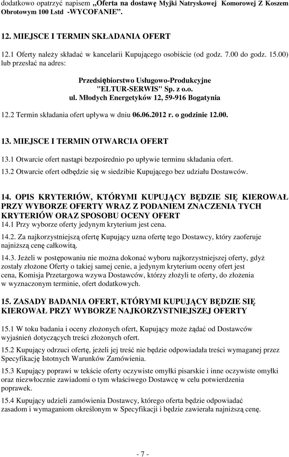 Młodych Energetyków 12, 59-916 Bogatynia 12.2 Termin składania ofert upływa w dniu 06.06.2012 r. o godzinie 12.00. 13. MIEJSCE I TERMIN OTWARCIA OFERT 13.