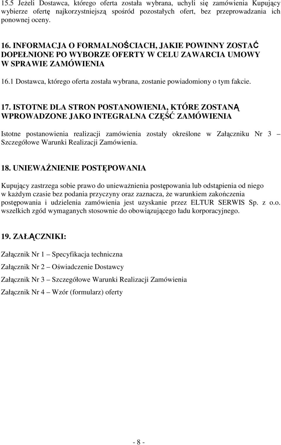 1 Dostawca, którego oferta została wybrana, zostanie powiadomiony o tym fakcie. 17.