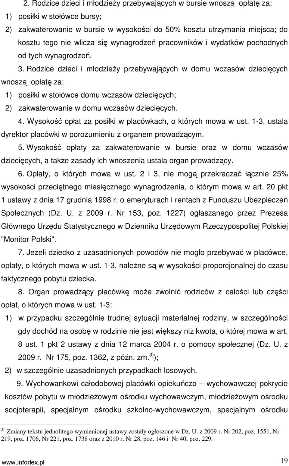 Rodzice dzieci i młodzieŝy przebywających w domu wczasów dziecięcych wnoszą opłatę za: 1) posiłki w stołówce domu wczasów dziecięcych; 2) zakwaterowanie w domu wczasów dziecięcych. 4.