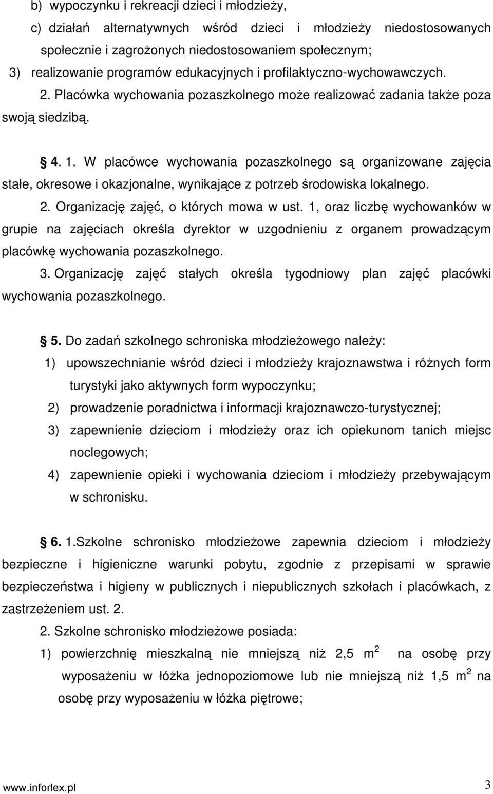 W placówce wychowania pozaszkolnego są organizowane zajęcia stałe, okresowe i okazjonalne, wynikające z potrzeb środowiska lokalnego. 2. Organizację zajęć, o których mowa w ust.