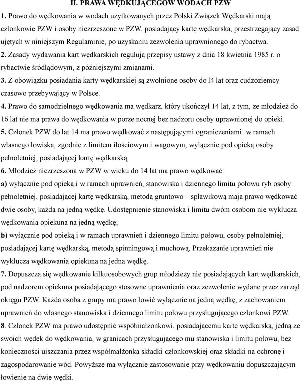 Regulaminie, po uzyskaniu zezwolenia uprawnionego do rybactwa. 2. Zasady wydawania kart wędkarskich regulują przepisy ustawy z dnia 18 kwietnia 1985 r.