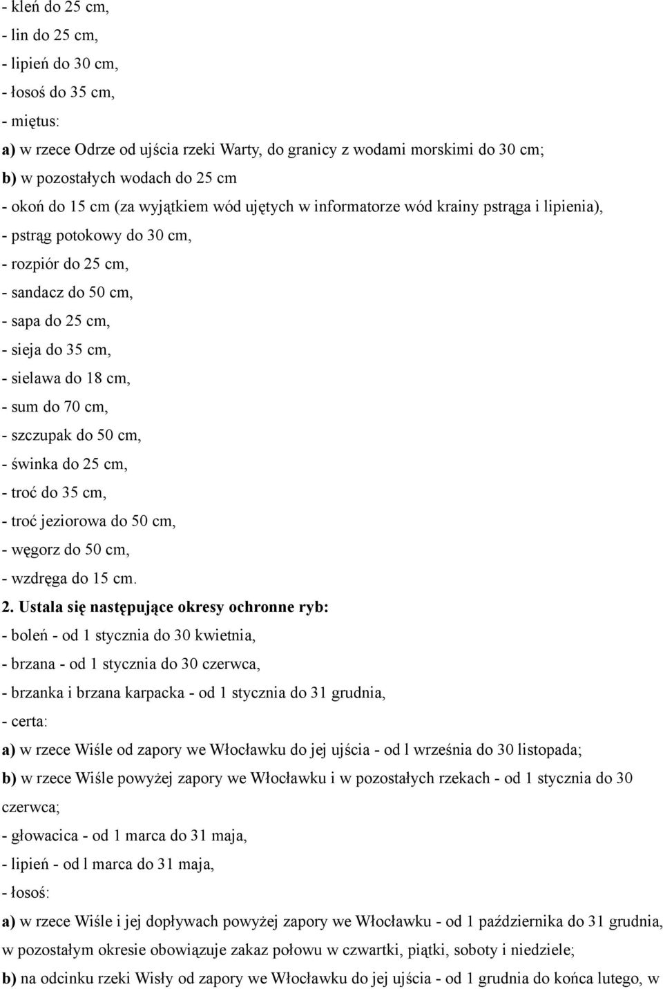 18 cm, - sum do 70 cm, - szczupak do 50 cm, - świnka do 25