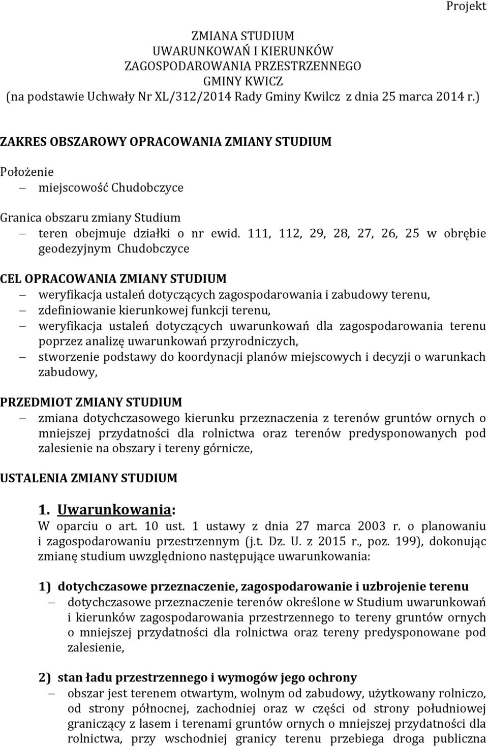 111, 112, 29, 28, 27, 26, 25 w obrębie geodezyjnym Chudobczyce CEL OPRACOWANIA ZMIANY STUDIUM weryfikacja ustaleń dotyczących zagospodarowania i zabudowy terenu, zdefiniowanie kierunkowej funkcji