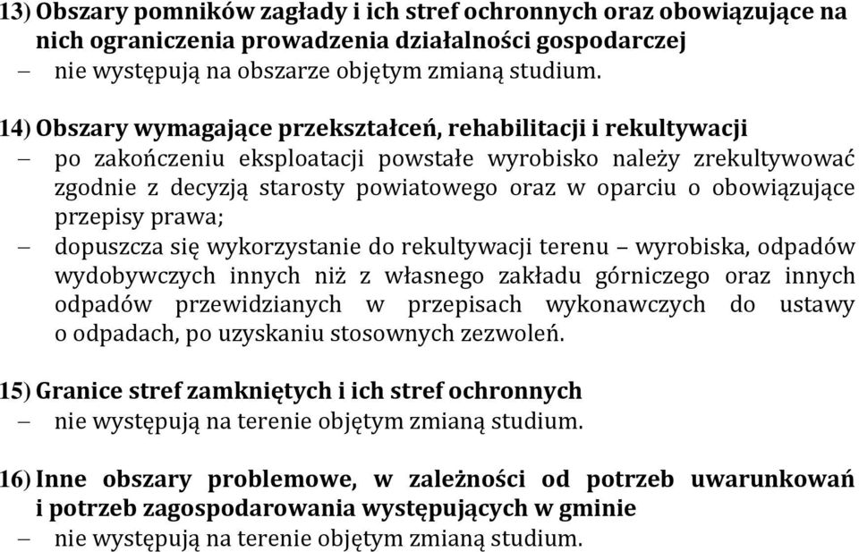 obowiązujące przepisy prawa; dopuszcza się wykorzystanie do rekultywacji terenu wyrobiska, odpadów wydobywczych innych niż z własnego zakładu górniczego oraz innych odpadów przewidzianych w
