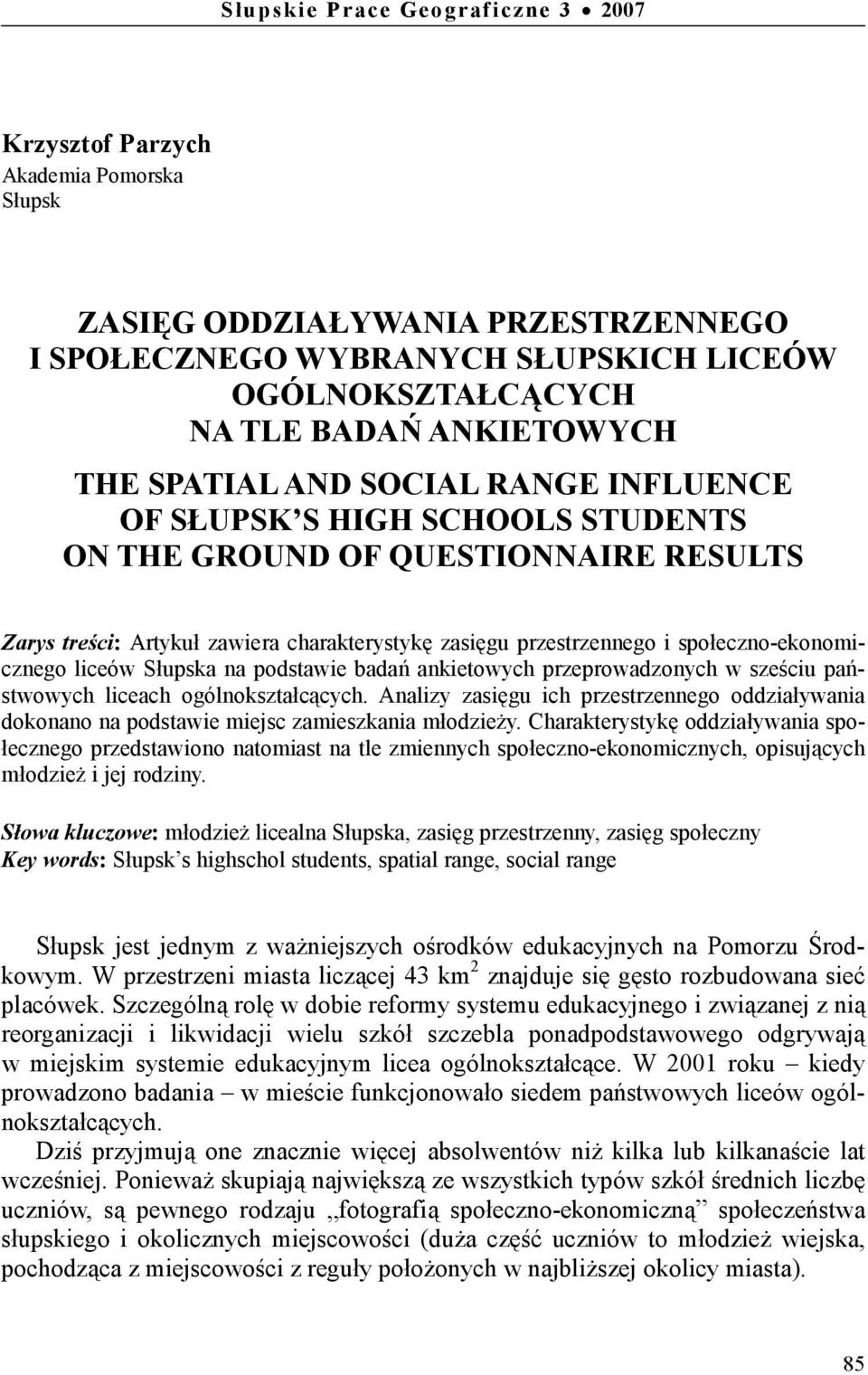społeczno-ekonomicznego liceów Słupska na podstawie badań ankietowych przeprowadzonych w sześciu państwowych liceach ogólnokształcących.