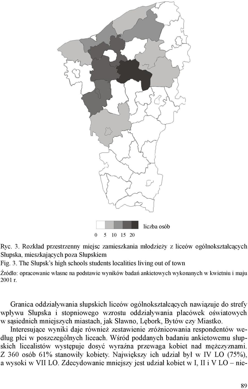 Wśród poddanych badaniu ankietowemu słupskich licealistów występuje dosyć wyraźna przewaga kobiet nad męŝczyznami. Z 360 osób 61% stanowiły kobiety.