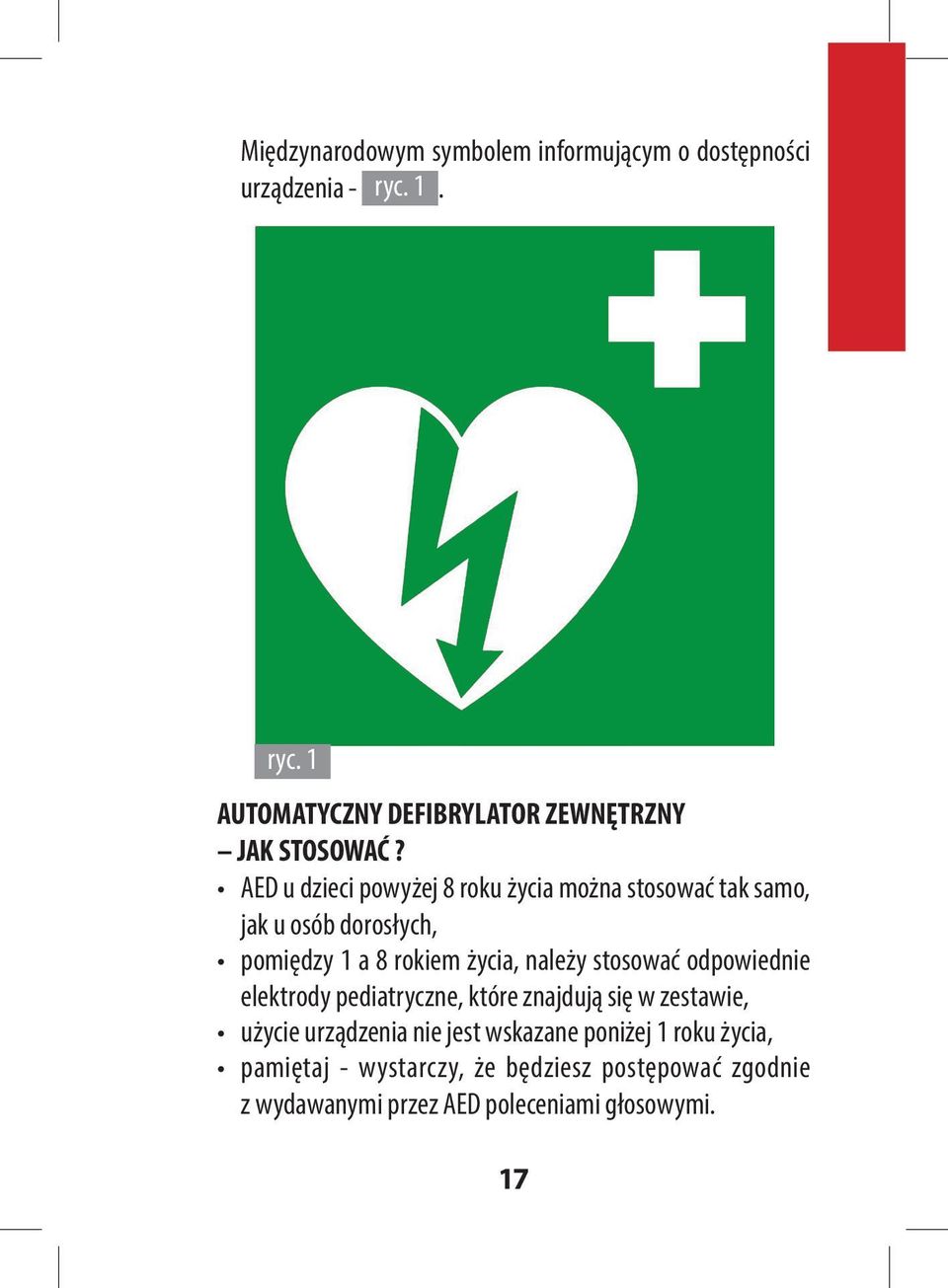 AED u dzieci powyżej 8 roku życia można stosować tak samo, jak u osób dorosłych, pomiędzy 1 a 8 rokiem życia, należy