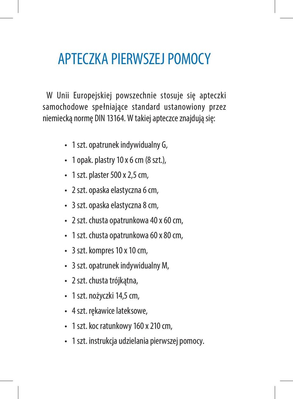 opaska elastyczna 6 cm, 3 szt. opaska elastyczna 8 cm, 2 szt. chusta opatrunkowa 40 x 60 cm, 1 szt. chusta opatrunkowa 60 x 80 cm, 3 szt.